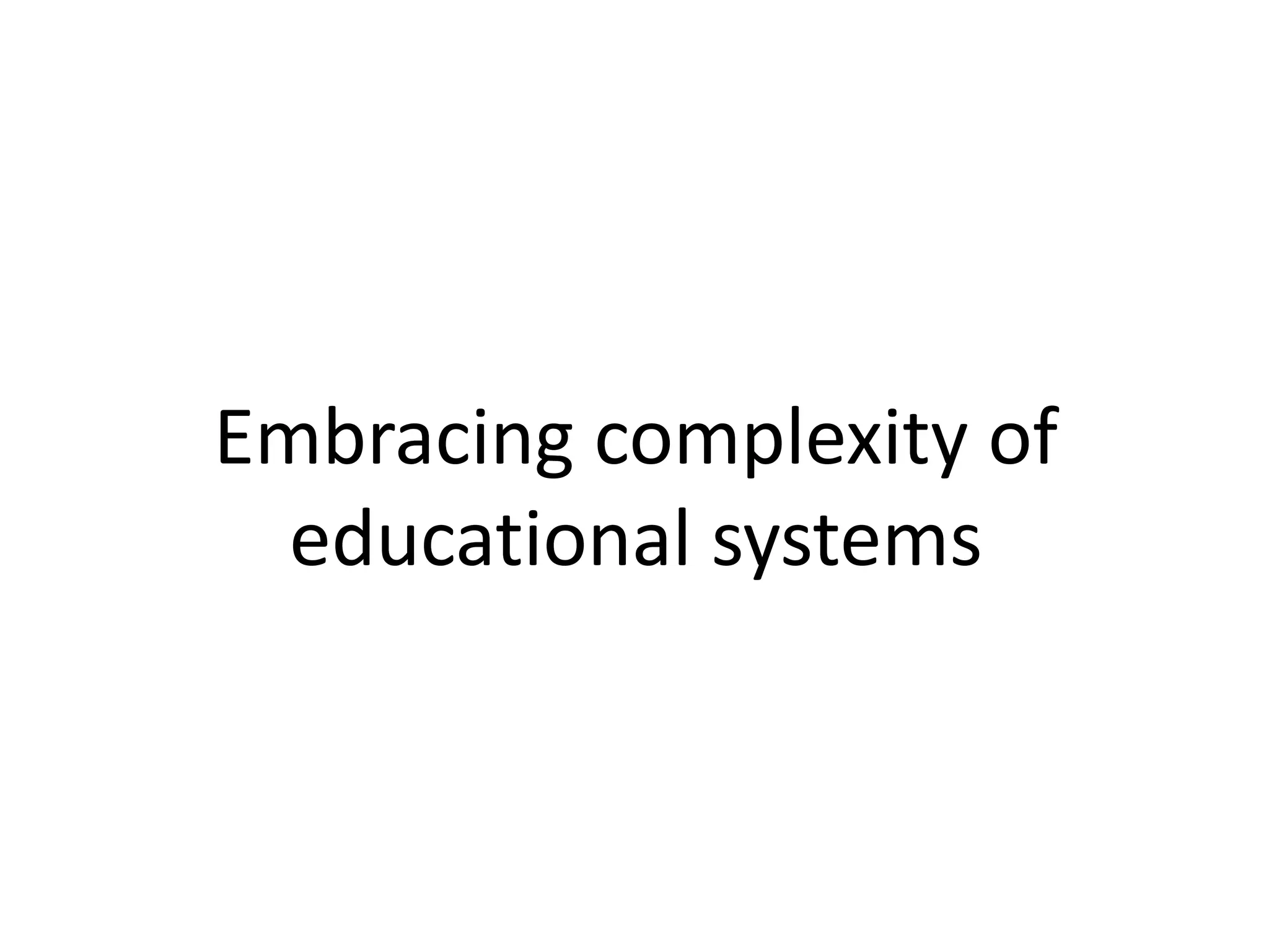 Embracing complexity of
educational systems
 