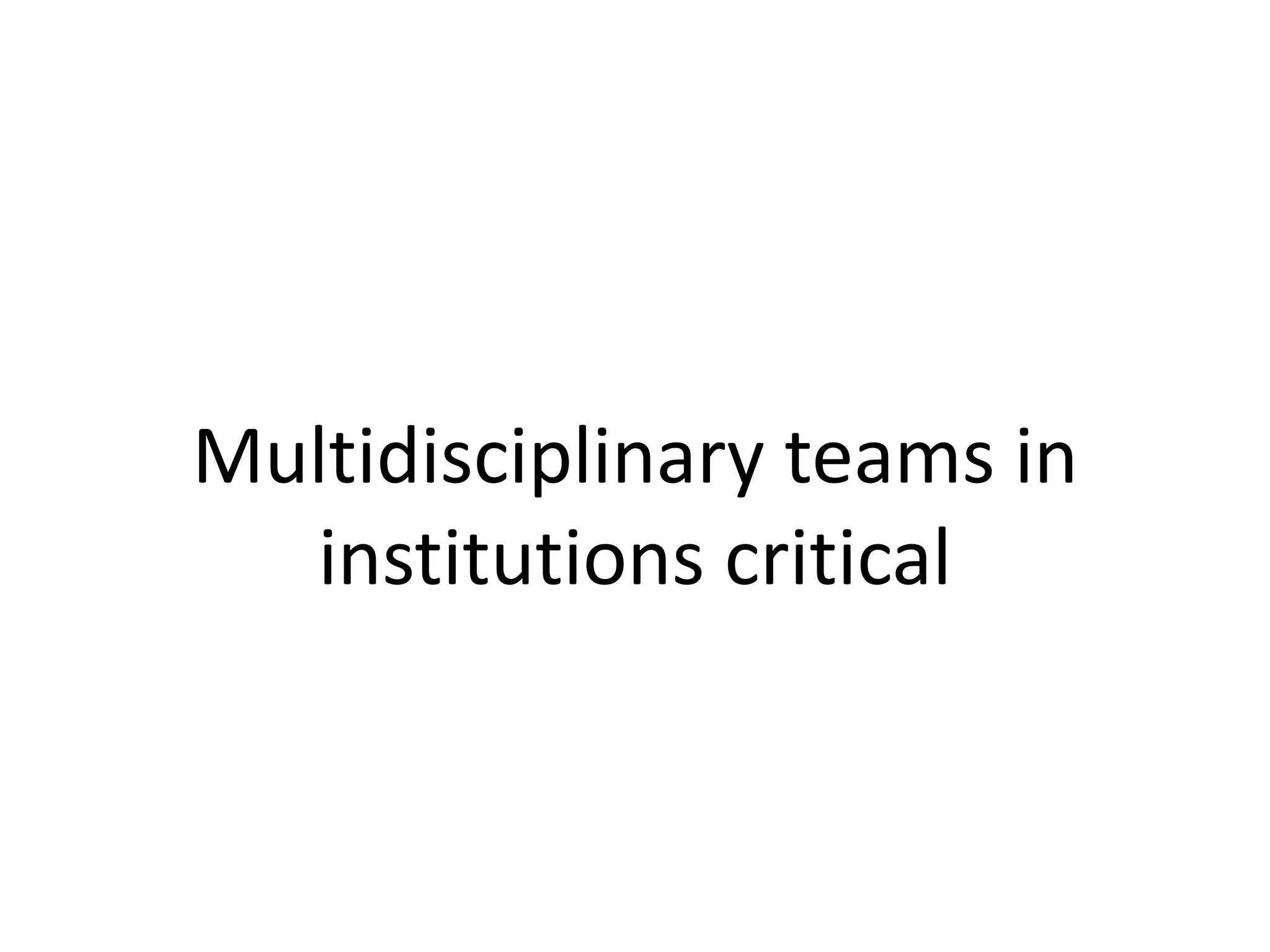 Multidisciplinary teams in
institutions critical
 