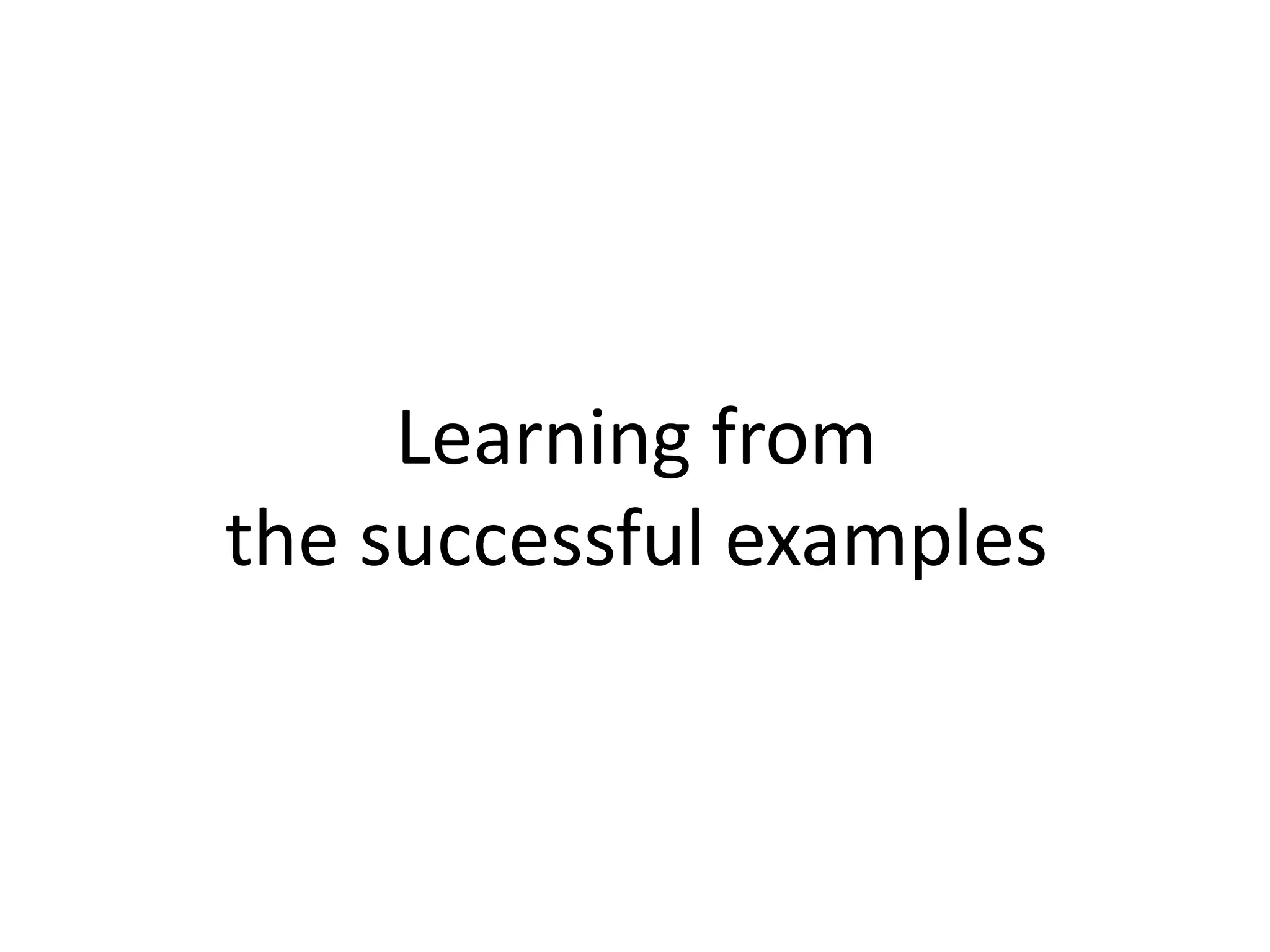 Learning from
the successful examples
 