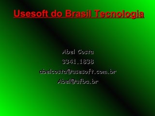 Usesoft do Brasil Tecnologia Abel Costa 3341.1838 [email_address] [email_address] 