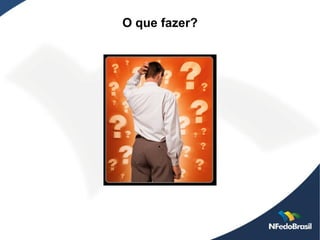 O que fazer?
 