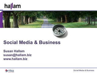 Social Media & BusinessSusan Hallamsusan@hallam.bizwww.hallam.biz
