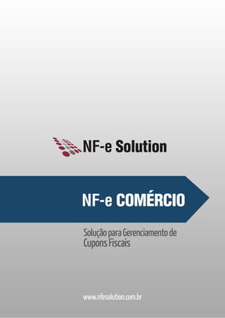 NF-e Solution

NF-e COMÉRCIO
Solução para Gerenciamento de

Cupons Fiscais

www.nfesolution.com.br

 