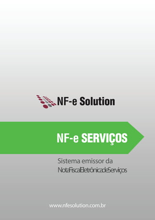 www.nfesolution.com.br
NF-e Solution
Sistema emissor da
Nota Fiscal Eletrônica
de Serviços
NF-e SERVIÇOS
 
