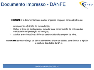 O  DANFE  é o documento fiscal auxiliar impresso em papel com o objetivo de: Acompanhar o trânsito de mercadorias; Colher a firma do destinatário / tomador para comprovação da entrega das mercadorias ou prestação de serviços; Auxiliar a escrituração da NF-e do destinatário não receptor de NF-e. No  DANFE  temos o código de barras contendo a chave de acesso para facilitar e agilizar a captura dos dados da NF-e. Documento Impresso - DANFE 