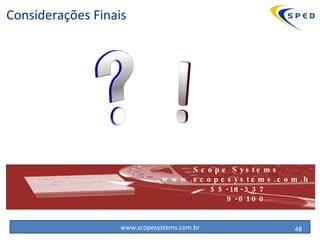 Considerações Finais 55-11-3379-6100 Scope Systems www.scopesystems.com.br 
