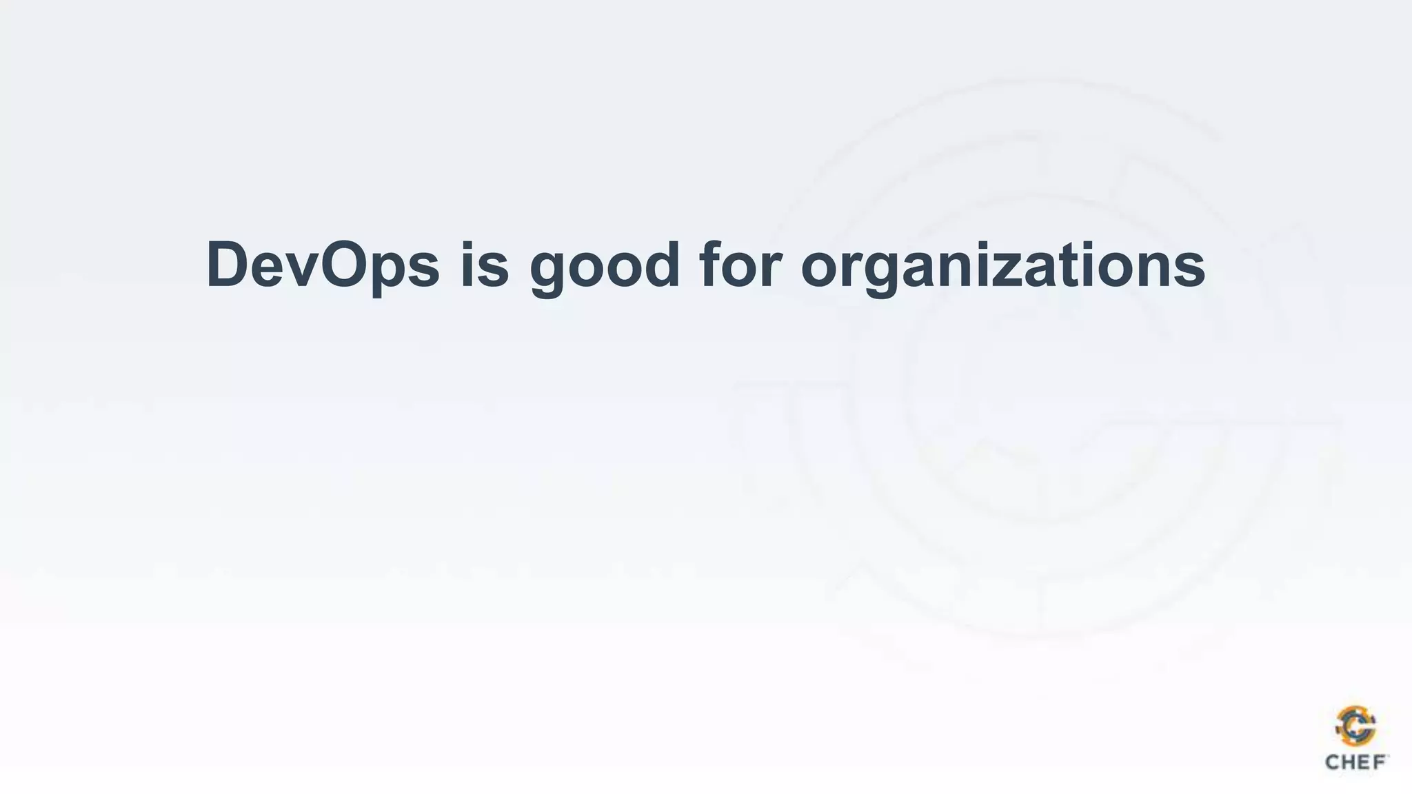 DevOps is good for organizations
 
