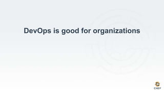 DevOps is good for organizations
 