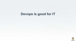 Devops is good for IT
 
