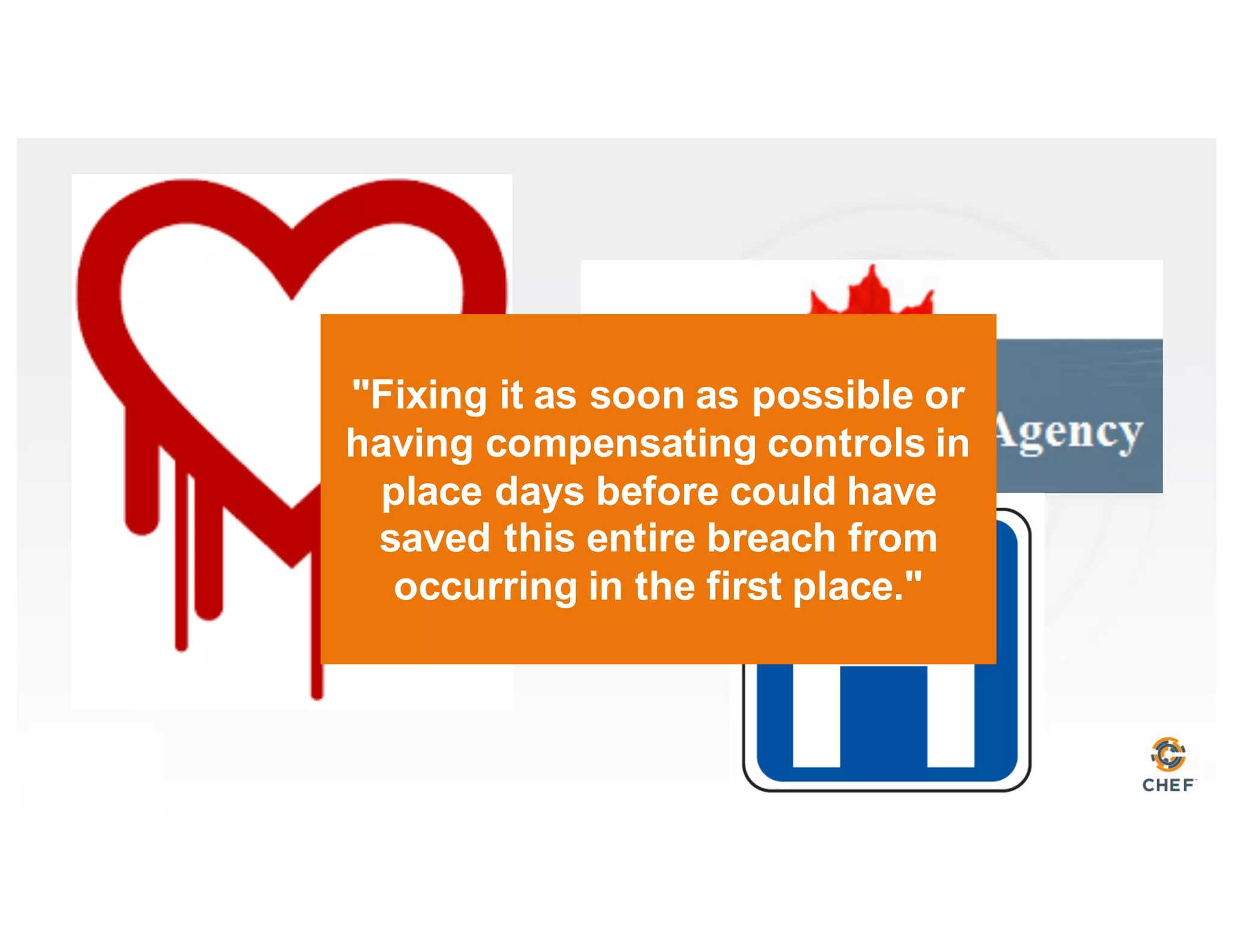 "Fixing it as soon as possible or
having compensating controls in
place days before could have
saved this entire breach from
occurring in the first place."
 
