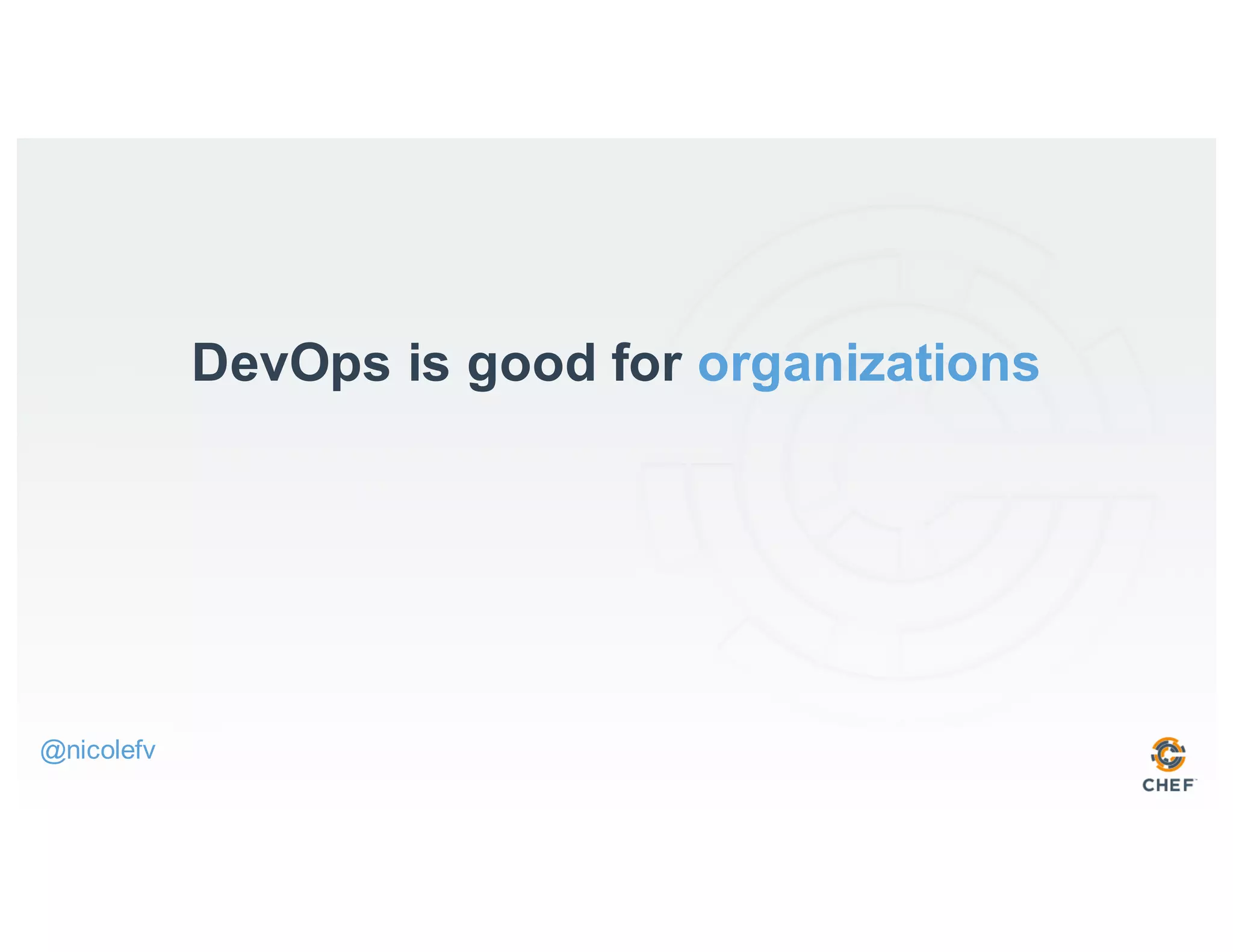 DevOps is good for organizations
@nicolefv
 