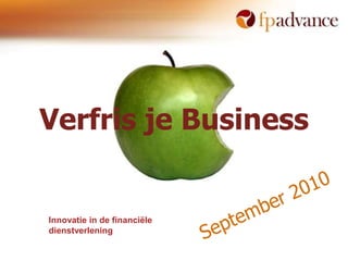 Verfris je Business September 2010 Innovatie in de financiële dienstverlening 
