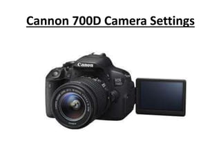 Cannon 700D Camera Settings
 