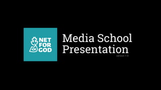 Media School
Presentationversion 1.0
 
