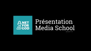 Présentation
Media Schoolversion 1.0
 