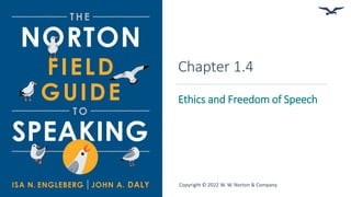 Chapter 1.4
Ethics and Freedom of Speech
Copyright © 2022 W. W. Norton & Company
 