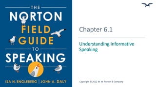 Chapter 6.1
Understanding Informative
Speaking
Copyright © 2022 W. W. Norton & Company
 