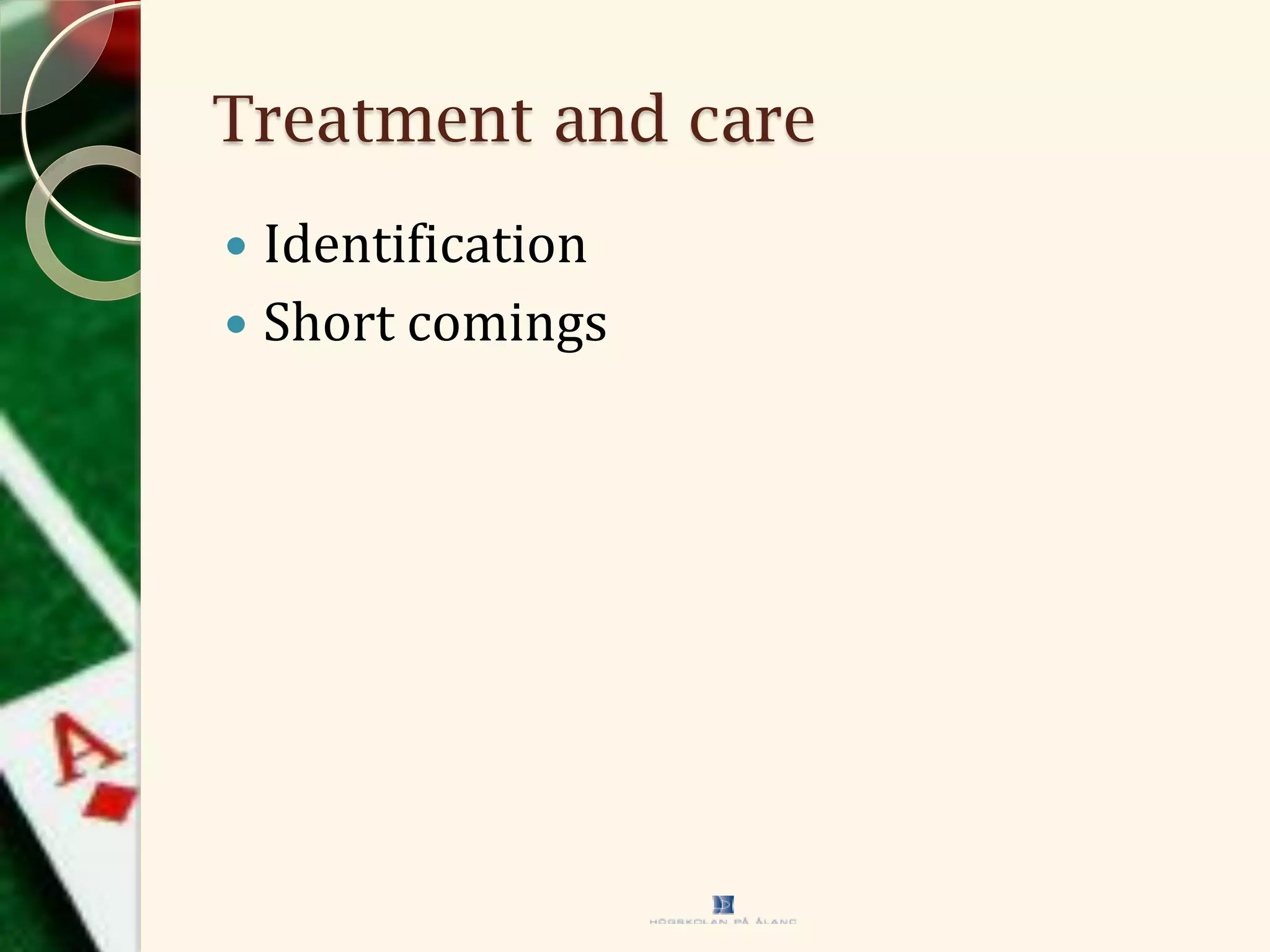 Treatment and care
 Identification
 Short comings
 