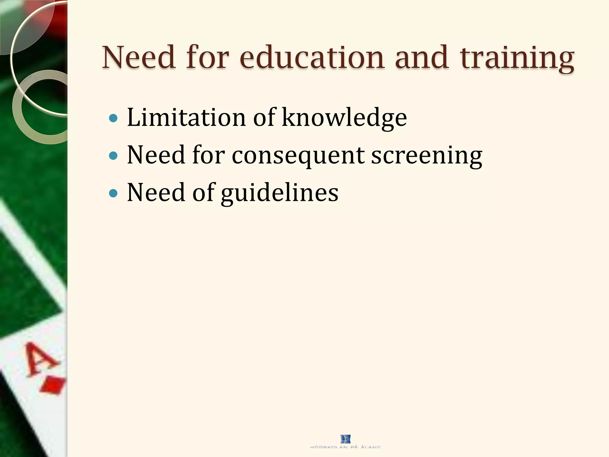 Need for education and training
 Limitation of knowledge
 Need for consequent screening
 Need of guidelines
 