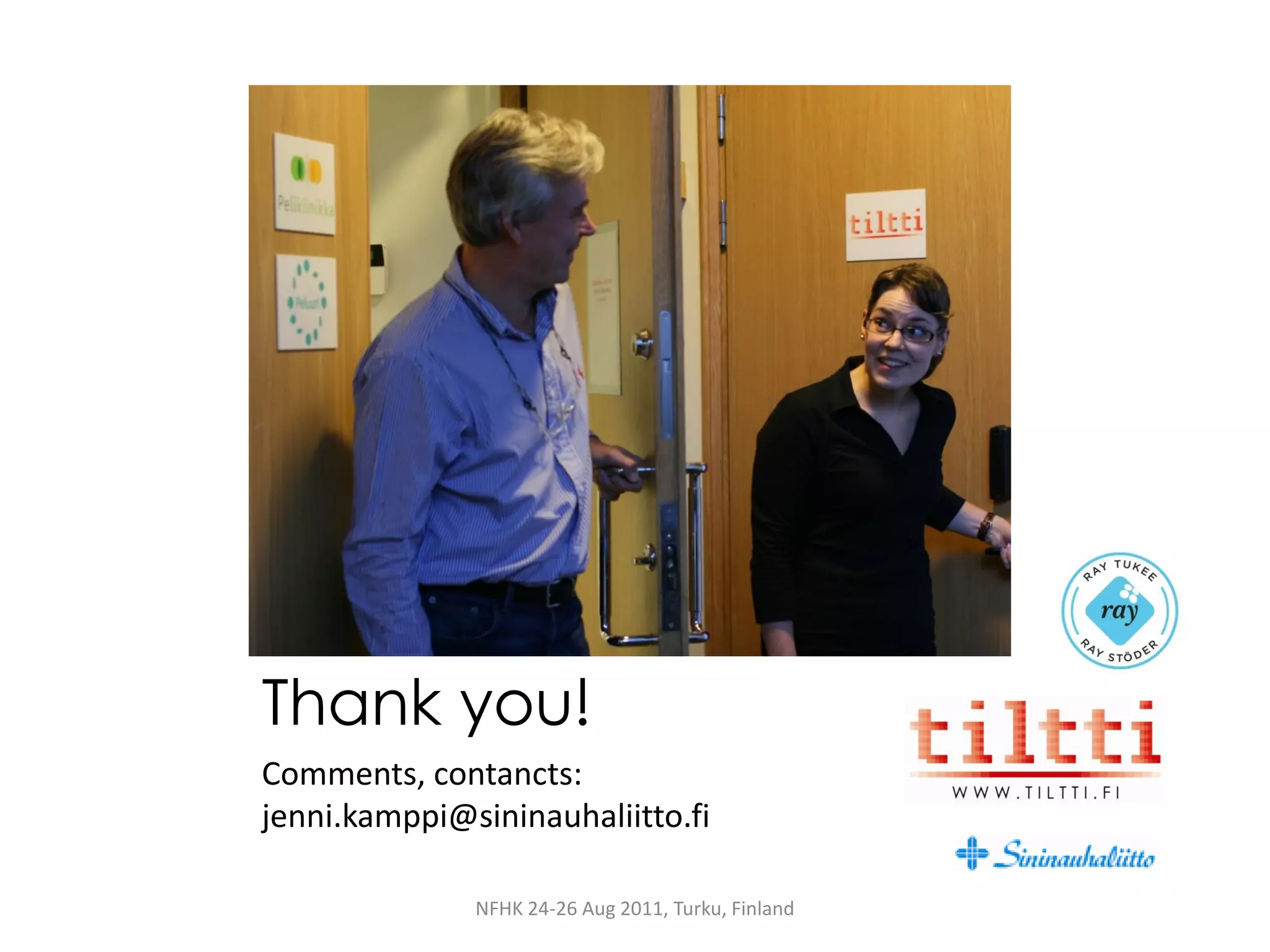 Thank you!
Comments, contancts:
jenni.kamppi@sininauhaliitto.fi

              NFHK 24-26 Aug 2011, Turku, Finland
 