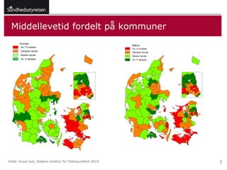 Middellevetid fordelt på kommuner




Kilde: Knud Juel, Statens Institut for Folkesundhed 2010   3
 