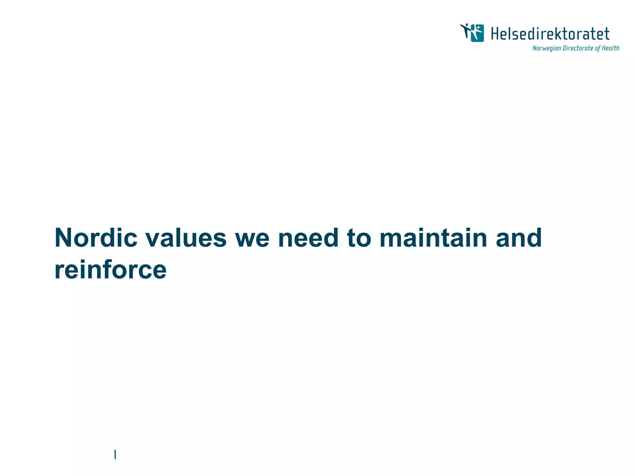 Nordic values we need to maintain and
reinforce




    |
 