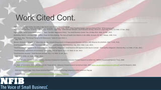 Work Cited Cont.
"NFIB and NFIB Legal Center See Spike in Big Secret Cash as They Mount Challenge
  to Health Care Law." Public Campaign. Public Campaign, n.d. Web. 1 Jan. 2013. <http://publicampaign.org/sites/default/files/ NFIB-Analysis.pdf>.
"NFIB Member Benefits: Small Business Savings, Research, Legal Help." NFIB Member Benefits: Small Business Savings, Research, Legal Help. NFIB, n.d. Web. 27 Dec. 2012.
Rogers, Kate. "NFIB Pushes Government for More 'Sensible' Regulatory Policy." Fox Small Business Center. Fox, 24 May 2012. Web. 31 Dec. 2012.
Rushefsky, Mark E., and Kant Patel. Politics, Power & Policy Making: The Case of Health Care Reform in the 1990s. Armonk, NY: M.E. Sharpe, 1998. Print.
Seitz-Wald, Alex. "The Group Trying to Kill Obamacare." Salon 25 June 2012: n.
  pag. Print.
Skinner, Richard M. "Chapter 5." More than Money: Interest Group Action in Congressional Elections. Lanham, MD: Rowman & Littlefield, 2007. 71-81. Print.
Small Business Administration. "Vermont." SBA.gov. U.S. Small Business Administration, Feb. 2011. Web. 1 Jan. 2013.
"Small Business Bill Appears to Be Stuck in Senate - DiversityPlus Magazine." Small Business Bill Appears to Be Stuck in Senate - DiversityPlus Magazine. Diversity Plus, n.d. Web. 27 Dec. 2012.
"Small Business, Department of Commerce." Resources, Facts & Figures. N.p., n.d. Web. 01 Jan. 2013.
"Small Business Services." Small Business Services. N.p., n.d. Web. 01 Jan. 2013.
"Staff." Staff. NFIB, n.d. Web. 30 Dec. 2012.

U.S. Dept. of Labor, Bureau of Labor Statistics, Business Employment Dynamics; Advocacy-funded research by Zoltan Acs, William Parsons and Spencer Tracy, 2008
   (www.sba.gov/advo/research/rs328.pdf)

U.S. Dept. of Commerce, Census Bureau and Intl. Trade Admin.; Advocacy-funded research by Kathryn Kobe, 2007 (www.sba.gov/advo/research/rs299.pdf) and CHI Research, 2003
   (www.sba.gov/advo/research/rs225.pdf

 Slide background Image: http://www.americanflagstore.com/media/catalog/category/outdoor-american-flag.jpg

 Bottom Banner: http://www.allpineloghomes.com/images/associates/nfib.png
 
