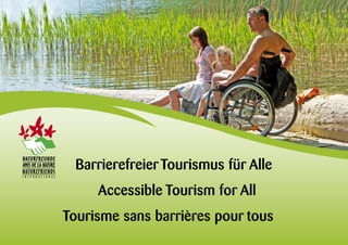 Barrierefreier Tourismus für Alle
Accessible Tourism for All
Tourisme sans barrières pour tous

 