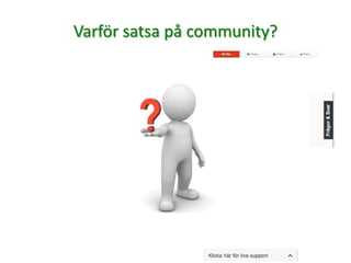 Varför satsa på community?
 