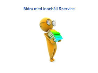 Bidra med innehåll &service
 