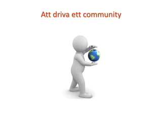Att driva ett community
 