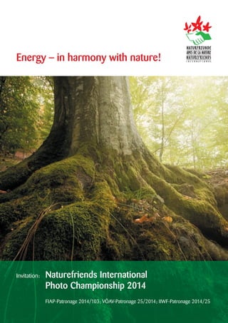 Energy − in harmony with nature!

Invitation:

Naturefriends International
Photo Championship 2014
FIAP-Patronage 2014/103; VÖAV-Patronage 25/2014; IIWF-Patronage 2014/25

 