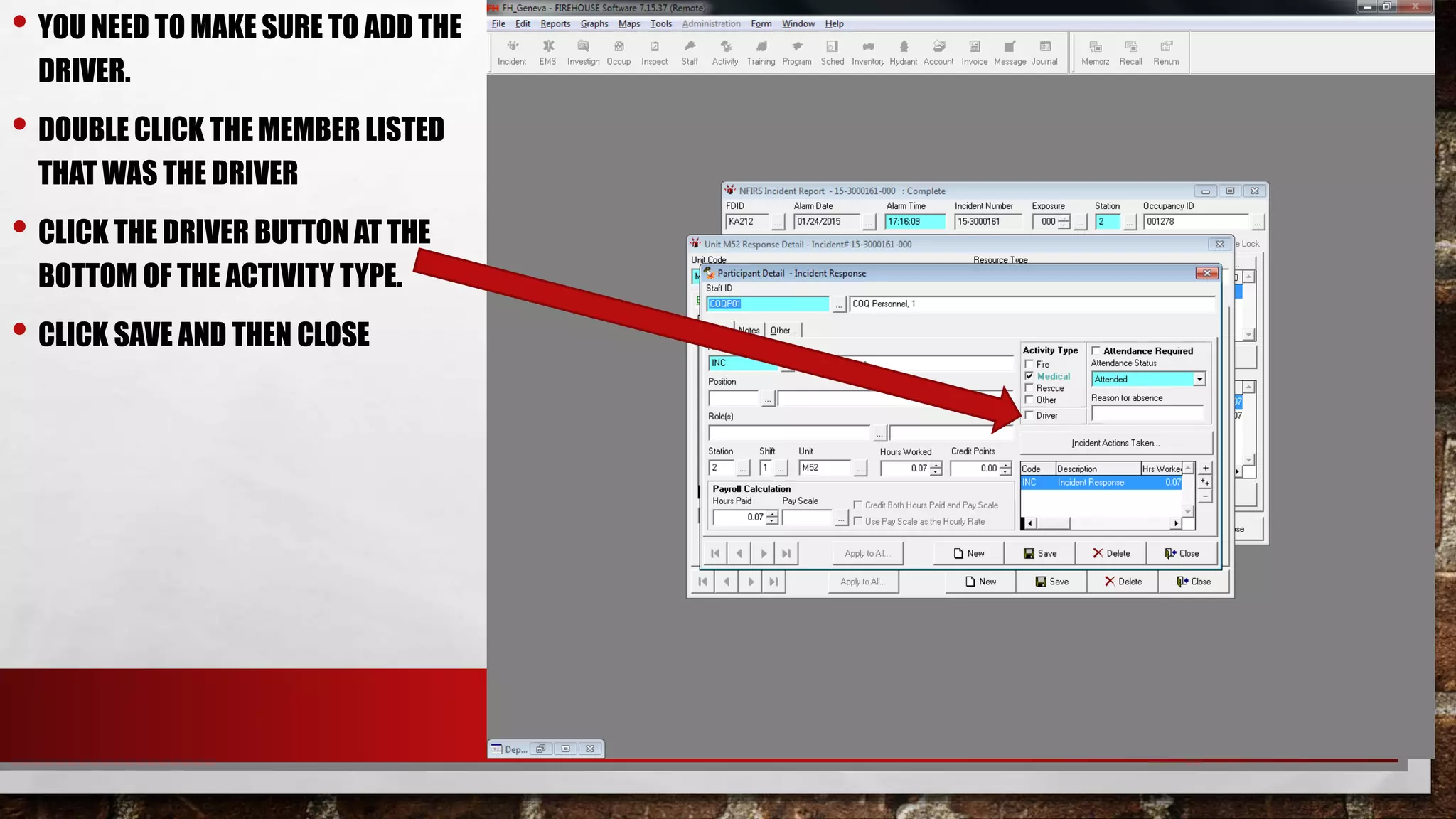 • YOU NEED TO MAKE SURE TO ADD THE
DRIVER.
• DOUBLE CLICK THE MEMBER LISTED
THAT WAS THE DRIVER
• CLICK THE DRIVER BUTTON AT THE
BOTTOM OF THE ACTIVITY TYPE.
• CLICK SAVE AND THEN CLOSE
 