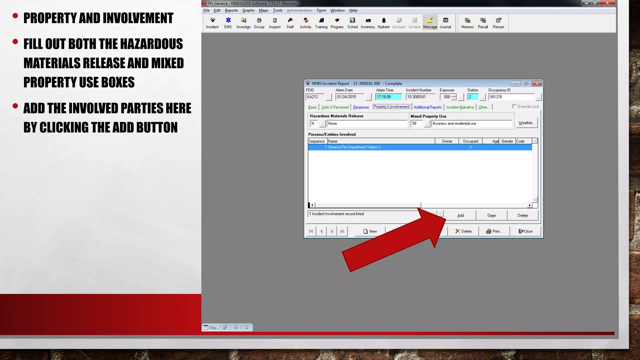• PROPERTY AND INVOLVEMENT
• FILL OUT BOTH THE HAZARDOUS
MATERIALS RELEASE AND MIXED
PROPERTY USE BOXES
• ADD THE INVOLVED PARTIES HERE
BY CLICKING THE ADD BUTTON
 