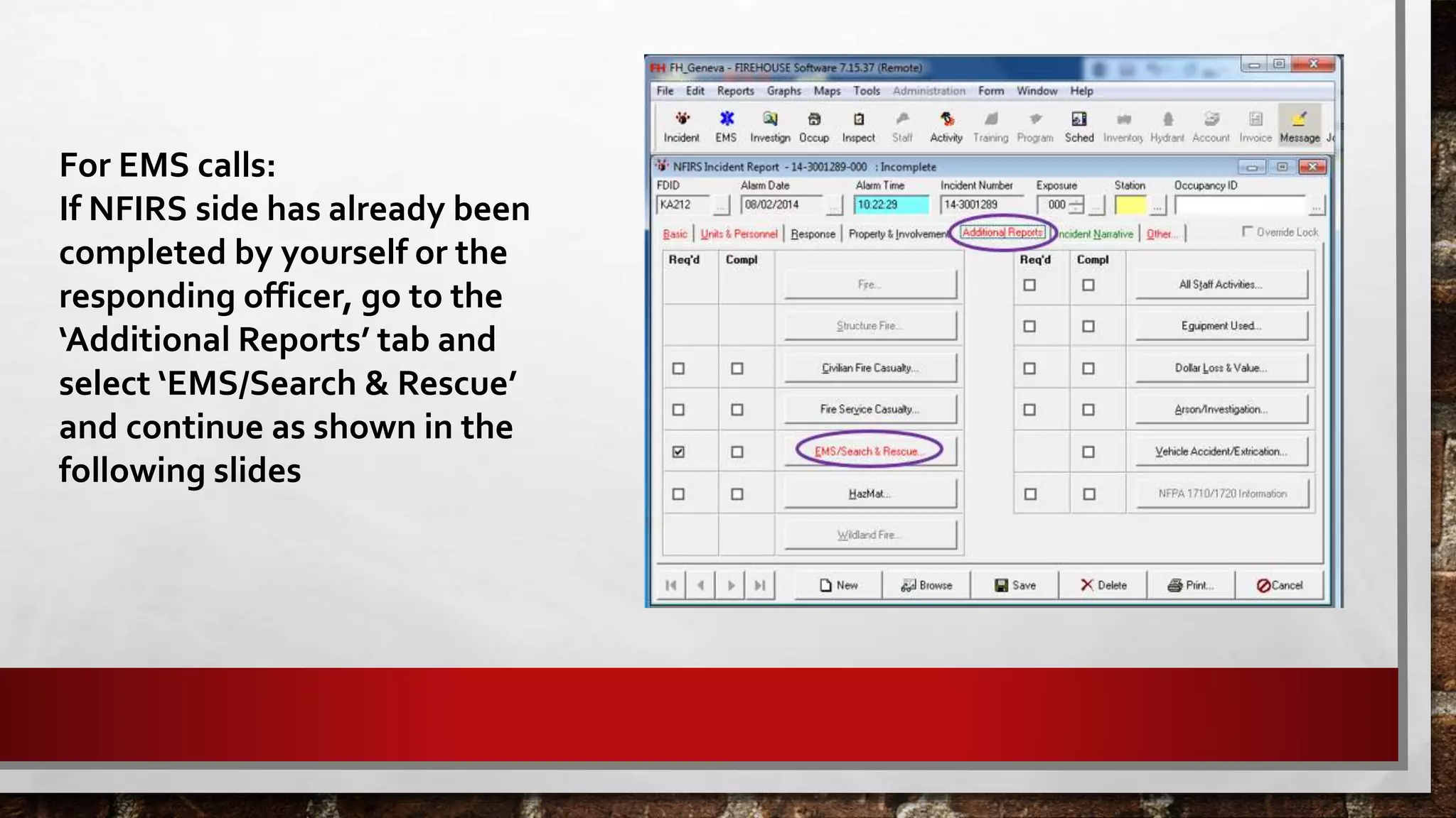 For EMS calls:
If NFIRS side has already been
completed by yourself or the
responding officer, go to the
‘Additional Reports’ tab and
select ‘EMS/Search & Rescue’
and continue as shown in the
following slides
 
