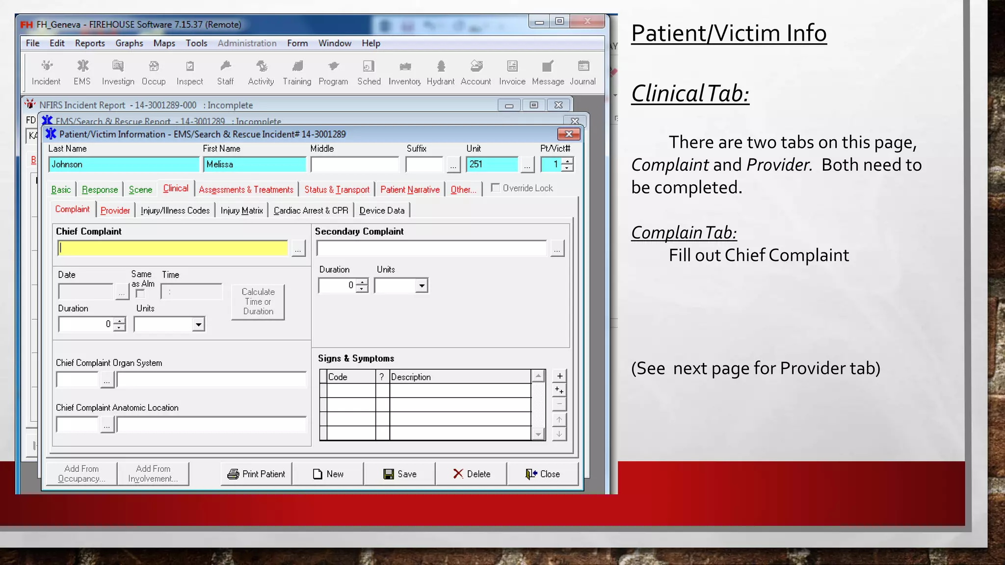 Patient/Victim Info
ClinicalTab:
There are two tabs on this page,
Complaint and Provider. Both need to
be completed.
ComplainTab:
Fill out Chief Complaint
(See next page for Provider tab)
 