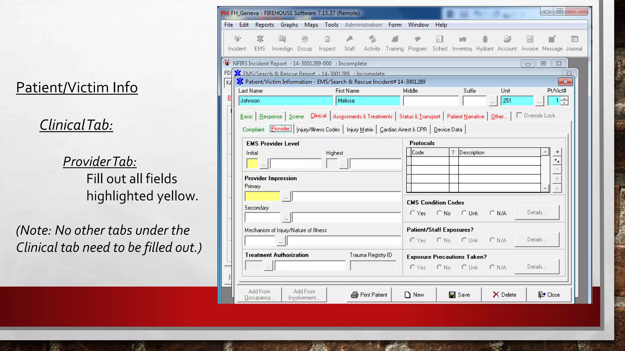 Patient/Victim Info
ClinicalTab:
ProviderTab:
Fill out all fields
highlighted yellow.
(Note: No other tabs under the
Clinical tab need to be filled out.)
 