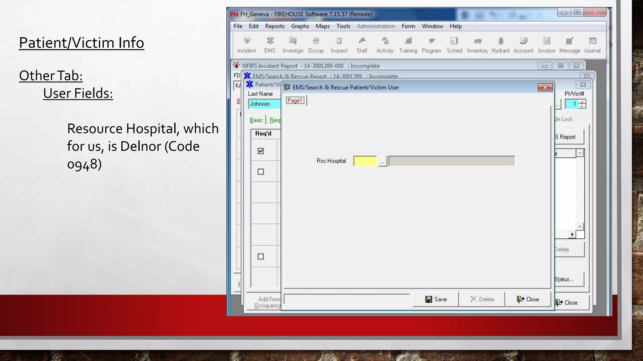 Patient/Victim Info
OtherTab:
User Fields:
Resource Hospital, which
for us, is Delnor (Code
0948)
 