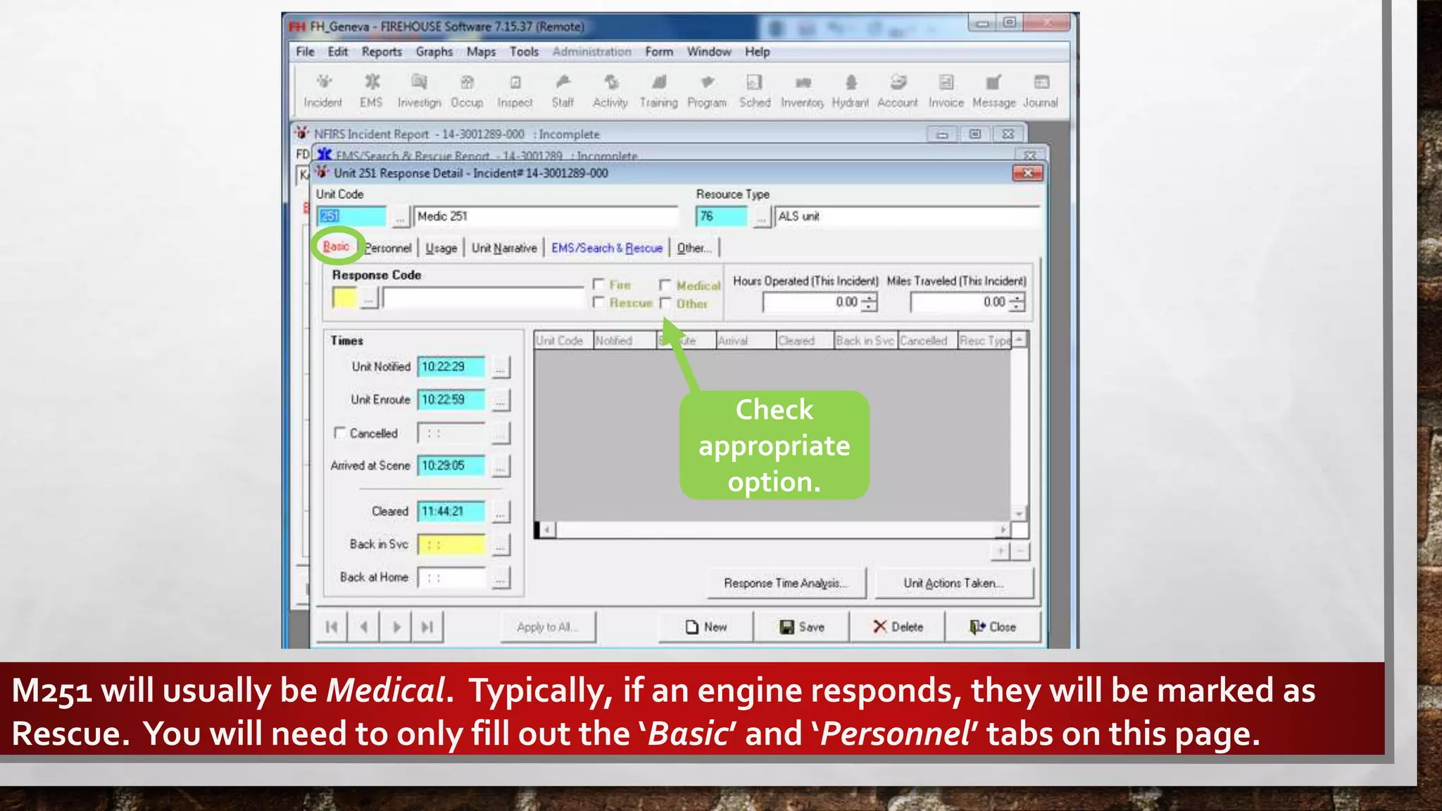 Check
appropriate
option.
M251 will usually be Medical. Typically, if an engine responds, they will be marked as
Rescue. You will need to only fill out the ‘Basic’ and ‘Personnel’ tabs on this page.
 