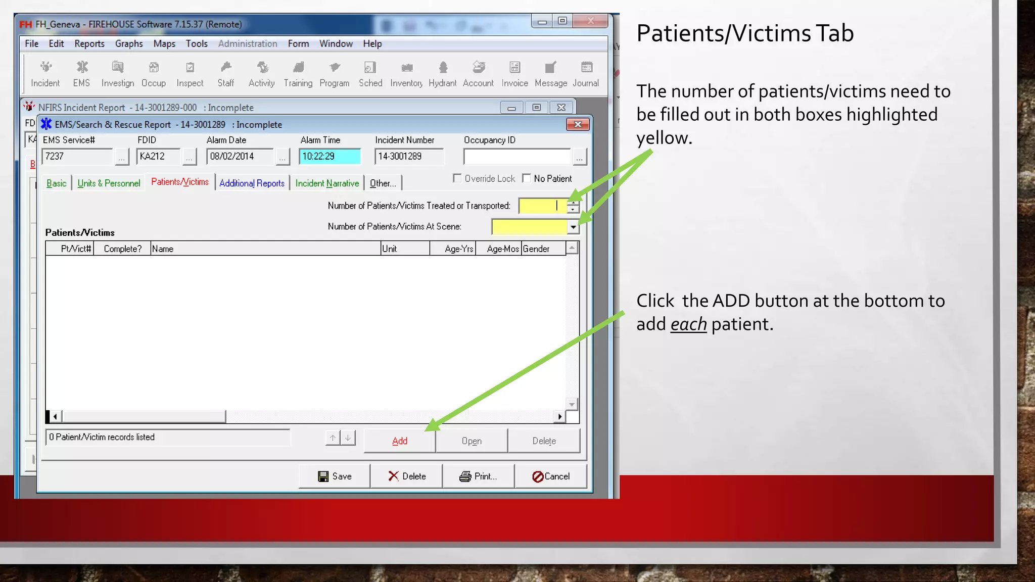 Patients/Victims Tab
The number of patients/victims need to
be filled out in both boxes highlighted
yellow.
Click the ADD button at the bottom to
add each patient.
 