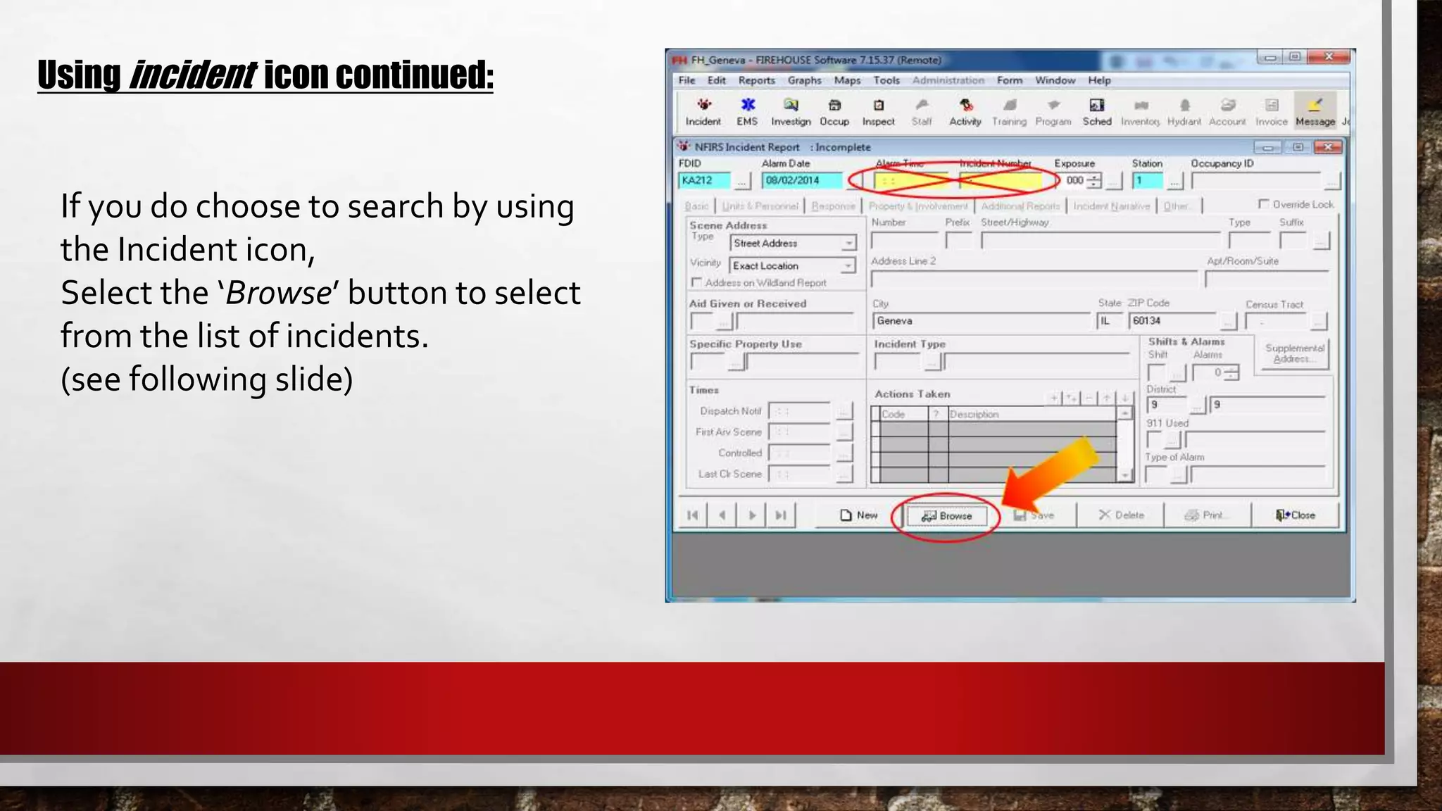 If you do choose to search by using
the Incident icon,
Select the ‘Browse’ button to select
from the list of incidents.
(see following slide)
Using incident icon continued:
 