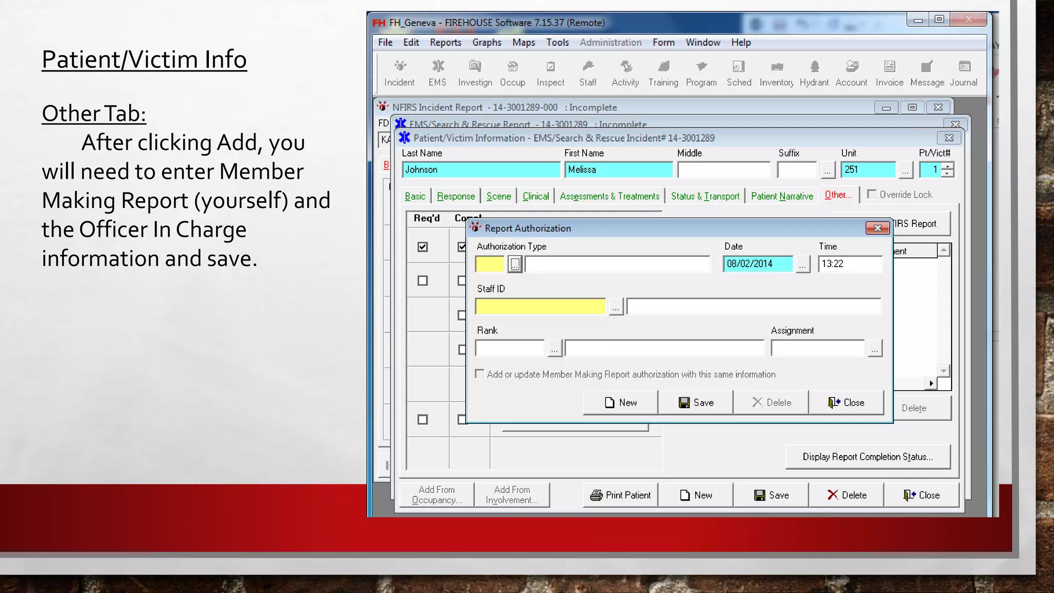 Patient/Victim Info
OtherTab:
After clicking Add, you
will need to enter Member
Making Report (yourself) and
the Officer In Charge
information and save.
 