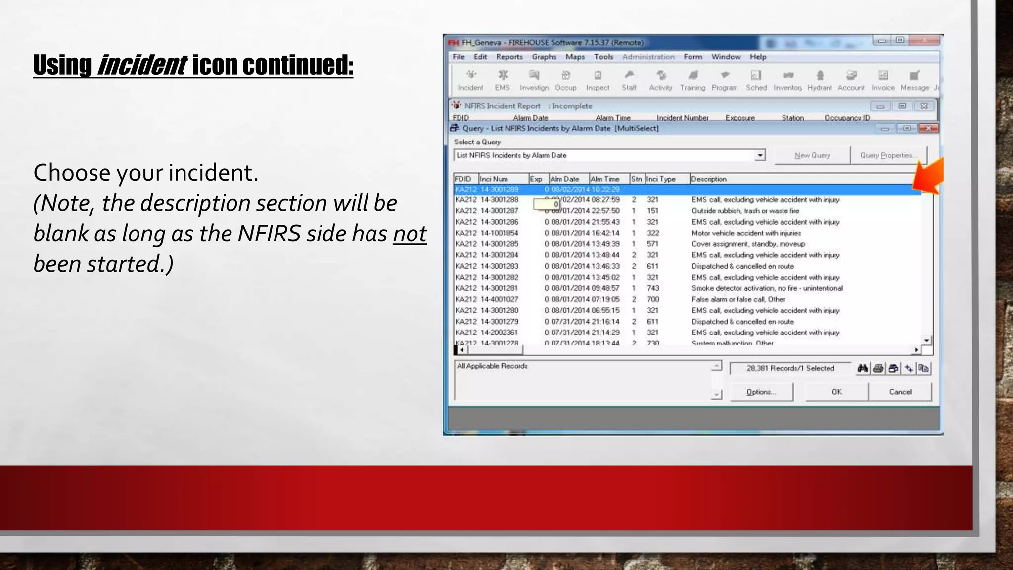 Choose your incident.
(Note, the description section will be
blank as long as the NFIRS side has not
been started.)
Using incident icon continued:
 