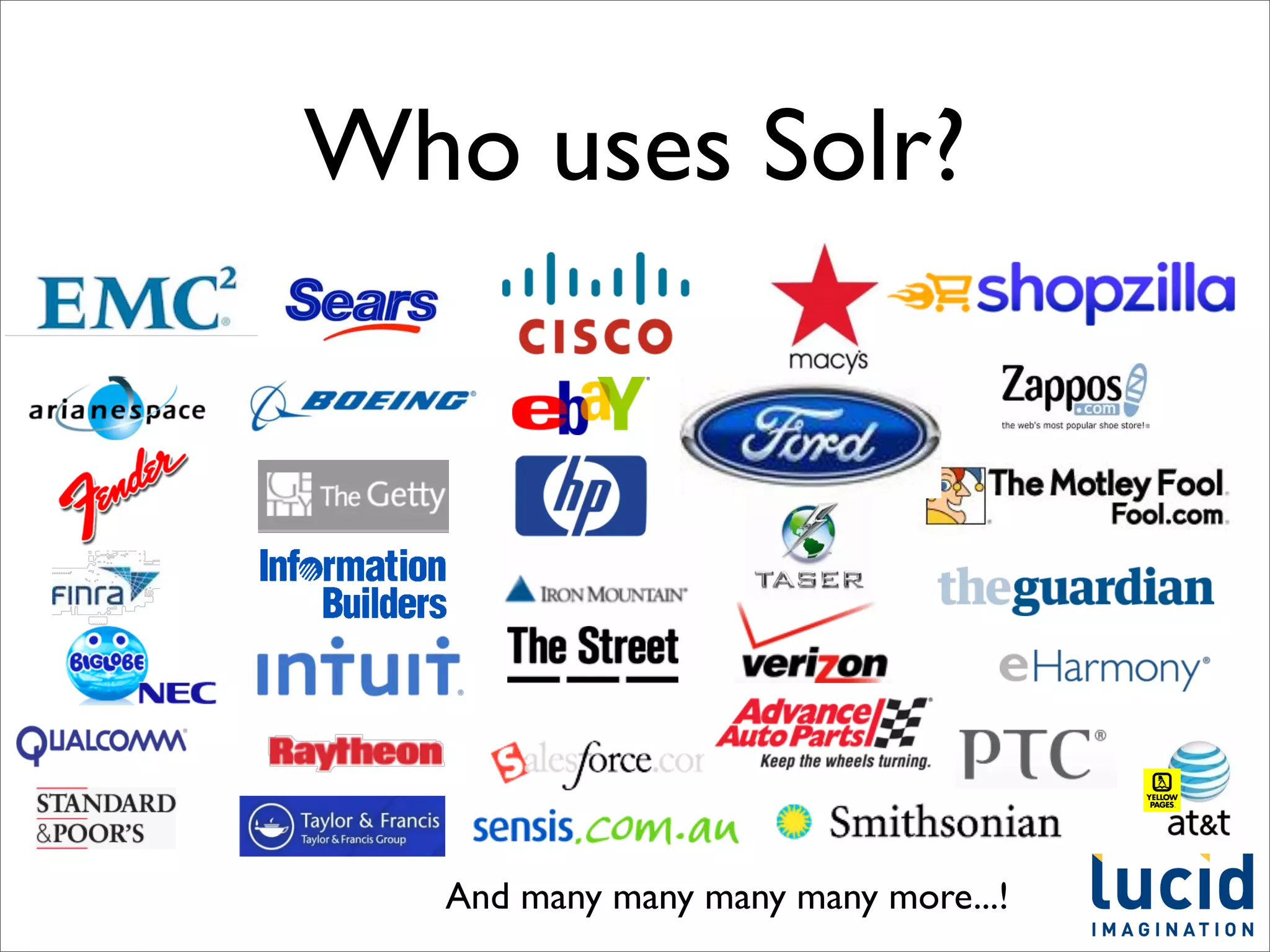 Who uses Solr?




  And many many many many more...!
 