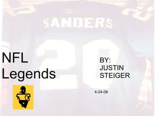 NFL Legends By: Justin Steiger NFL Legends BY: JUSTIN STEIGER 4-24-08 