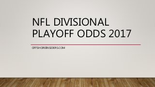 NFL DIVISIONAL
PLAYOFF ODDS 2017
OFFSHOREINSIDERS.COM
 