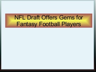 NFL Draft Offers Gems for
Fantasy Football Players
 