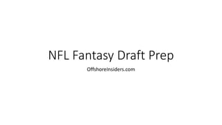 NFL Fantasy Draft Prep
OffshoreInsiders.com
 