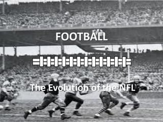 FOOTBALL

The Evolution of the NFL

 