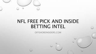 NFL FREE PICK AND INSIDE
BETTING INTEL
OFFSHOREINSIDERS.COM
 